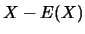 $X-E(X)$