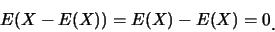 \begin{eqnarray*}
E(X-E(X))=E(X)-E(X)=0\raisebox{-1.2mm}{.}
\end{eqnarray*}