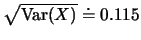 $\sqrt{\mbox{Var}(X)}\doteq 0.115$