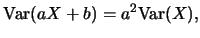 $\displaystyle \mbox{Var}(aX+b)=a^2\mbox{Var}(X),$
