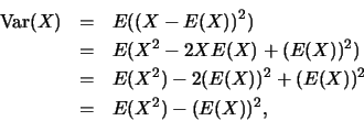 \begin{eqnarray*}
\mbox{Var}(X) &=& E((X-E(X))^2)\\
&=& E(X^2-2XE(X)+(E(X))^2)\\
&=& E(X^2)-2(E(X))^2+(E(X))^2\\
&=& E(X^2)-(E(X))^2,
\end{eqnarray*}