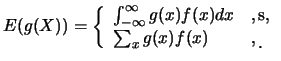 $\displaystyle E(g(X))=\left\{
\begin{array}{ll}
\int_{-\infty}^{\infty} g(x)f(x...
...}, \cr
\sum_{x}g(x)f(x) & ,\mbox{������}\raisebox{-1.2mm}{.}
\end{array}\right.$