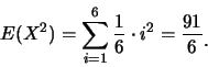 \begin{eqnarray*}
E(X^2)=\sum_{i=1}^{6}\frac 16 \cdot i^2=\frac {91}{6}\raisebox{-1.2mm}{.}
\end{eqnarray*}