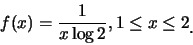 \begin{eqnarray*}
f(x)=\frac {1}{x\log 2}, 1\leq x\leq 2\raisebox{-1.2mm}{.}
\end{eqnarray*}