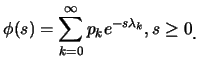 $\displaystyle \phi(s)=\sum_{k=0}^{\infty} p_ke^{-s\lambda_k}, s\geq 0\raisebox{-1.2mm}{.}$