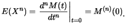$\displaystyle E(X^n)=\left.\frac {d^n M(t)}{dt^n}\right\vert _{t=0}=M^{(n)}(0)\raisebox{-1.2mm}{.}$