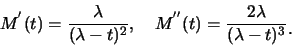 \begin{eqnarray*}
M^{'}(t)=\frac {\lambda}{(\lambda-t)^2},\quad M^{''}(t)=\frac
{2\lambda}{(\lambda-t)^3}\raisebox{-1.2mm}{.}
\end{eqnarray*}