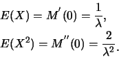 \begin{eqnarray*}
&& E(X)=M^{'}(0)=\frac {1}{\lambda},\\
&& E(X^2)=M^{''}(0)=\frac {2}{\lambda^2}\raisebox{-1.2mm}{.}
\end{eqnarray*}