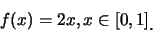 \begin{eqnarray*}
f(x)=2x, x\in [0,1]\raisebox{-1.2mm}{.}
\end{eqnarray*}