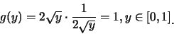 \begin{eqnarray*}
g(y)=2\sqrt{y}\cdot \frac {1}{2\sqrt{y}}=1, y\in [0,1]\raisebox{-1.2mm}{.}
\end{eqnarray*}