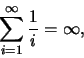 \begin{eqnarray*}
\sum_{i=1}^{\infty} \frac 1i=\infty,
\end{eqnarray*}