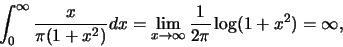 \begin{eqnarray*}
\int_{0}^{\infty} \frac {x}{\pi(1+x^2)}dx=\lim_{x\rightarrow \infty}
\frac {1}{2\pi} \log (1+x^2)=\infty,
\end{eqnarray*}