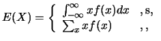 $\displaystyle E(X)=\left\{
\begin{array}{ll}
\int_{-\infty}^{\infty} xf(x)dx & ,\mbox{�s��}, \cr
\sum_{x}xf(x) & ,\mbox{������},
\end{array}\right.$