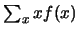 $\sum_x
xf(x)$