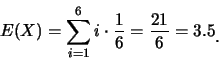 \begin{eqnarray*}
E(X)=\sum_{i=1}^{6} i\cdot \frac 16=\frac {21}{6}=3.5\raisebox{-1.2mm}{.}
\end{eqnarray*}