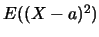 $E((X-a)^2)$