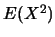 $E(X^2)$