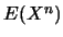 $E(X^n)$