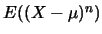 $E((X-\mu)^n)$
