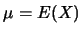 $\mu=E(X)$