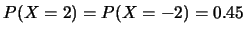 $P(X=2)=P(X=-2)=0.45$