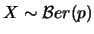 $X\sim
\mathcal{B}er(p)$