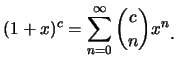 $\displaystyle (1+x)^c=\sum_{n=0}^{\infty}{c \choose n}x^n \mbox{\raisebox{-1.2mm}{.}}$
