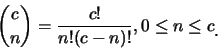\begin{eqnarray*}
{c \choose n}=\frac{c!}{n!(c-n)!},0\leq n\leq c\raisebox{-1.2mm}{.}
\end{eqnarray*}