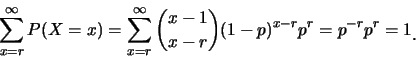 \begin{eqnarray*}
\sum_{x=r}^{\infty}P(X=x)=\sum_{x=r}^{\infty}{x-1 \choose
x-r}(1-p)^{x-r}p^r =p^{-r}p^r=1 \mbox{\raisebox{-1.2mm}{.}}
\end{eqnarray*}