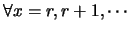 $\forall x=r,r+1,\cdots$