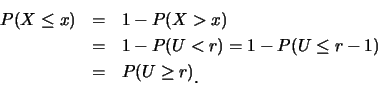 \begin{eqnarray*}
P(X\leq x) &=& 1-P(X>x) \\
&=& 1-P(U<r)=1-P(U\leq r-1)\\
&=& P(U\geq r)
\mbox{\raisebox{-1.2mm}{.}}
\end{eqnarray*}