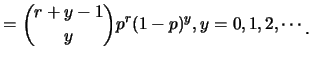 $\displaystyle ={{r+y-1}\choose y}p^r
(1-p)^{y}, y=0,1,2,\cdots\raisebox{-1.2mm}{.}$