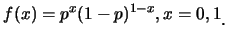 $\displaystyle f(x)=p^x(1-p)^{1-x}, x=0,1\raisebox{-1.2mm}{.}$