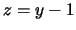 $z=y-1$
