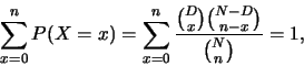 \begin{eqnarray*}
\sum_{x=0}^{n} P(X=x)=\sum_{x=0}^{n} \frac {{D\choose x}{{N-D}\choose {n-x}}}{{N\choose
n}}=1,
\end{eqnarray*}