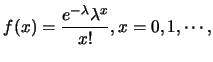 $\displaystyle f(x)=\frac{e^{-\lambda}\lambda^x}{x!}, x=0,1,\cdots,$