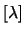 $[\lambda]$