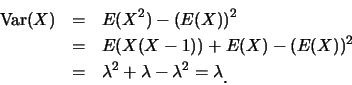 \begin{eqnarray*}
\mbox{Var}(X) &=& E(X^2)-(E(X))^2\\
&=& E(X(X-1))+E(X)-(E(X))^2\\
&=& \lambda^2+\lambda-\lambda^2=\lambda\raisebox{-1.2mm}{.}
\end{eqnarray*}