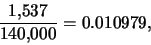 \begin{eqnarray*}
\frac{1,\!537}{140,\!000}=0.010979,
\end{eqnarray*}