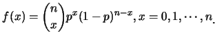 $\displaystyle f(x)={n\choose x}p^x(1-p)^{n-x}, x=0,1,\cdots,n\raisebox{-1.2mm}{.}$