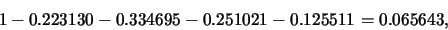 \begin{eqnarray*}
1-0.223130-0.334695-0.251021-0.125511 =0.065643,
\end{eqnarray*}