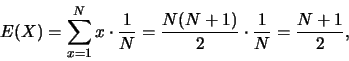 \begin{eqnarray*}
E(X)=\sum_{x=1}^{N}x\cdot \frac 1N=\frac {N(N+1)}{2}\cdot \frac 1N=\frac
{N+1}{2},
\end{eqnarray*}