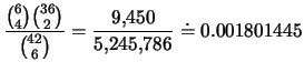 $\displaystyle \frac{{{6}\choose{2}}{{36}\choose{4}}}{{{42}\choose{6}}}=\frac{883,\!575}{5,\!245,\!786}\doteq
0.168435197$