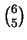 ${{6}\choose{5}}$