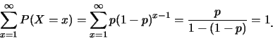 \begin{eqnarray*}
\sum_{x=1}^{\infty}P(X=x)=\sum_{x=1}^{\infty}p(1-p)^{x-1}
=\frac{p}{1-(1-p)}=1 \mbox{\raisebox{-1.2mm}{.}}
\end{eqnarray*}
