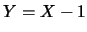 $Y=X-1$