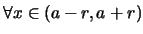 $\forall x\in (a-r,a+r)$