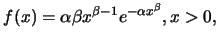 $\displaystyle f(x)=\alpha \beta x^{\beta-1} e^{-\alpha x^{\beta}}, x>0,$