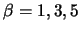 $\beta=1,3,5$