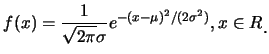 $\displaystyle f(x)=\frac {1}{\sqrt{2\pi}\sigma}e^{-(x-\mu)^2/(2\sigma^2)}, x\in
R\raisebox{-1.2mm}{.}$